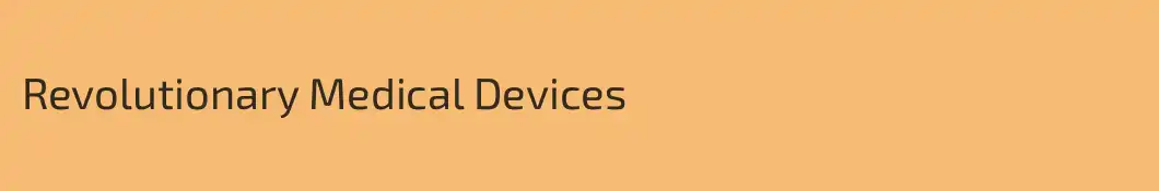 Revolutionary Medical Devices